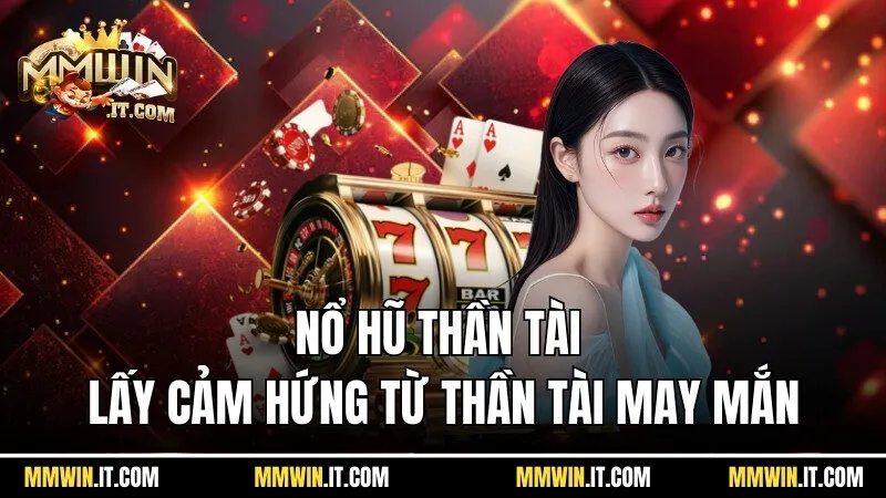 Nổ Hũ Thần Tài - Bắt Đầu Đổi Đời Với Mức Thưởng Hàng Tỷ Đồng 5 Nổ hũ thần tài được lấy cảm hứng từ Thần Tài may mắn
