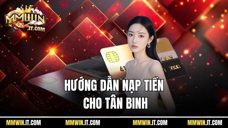 Nạp Tiền Mmwin - Cách Thức Giao Dịch Tài Chính Thần Tốc 2 Hướng dẫn nạp tiền Mmwin hiệu quả cho tân binh