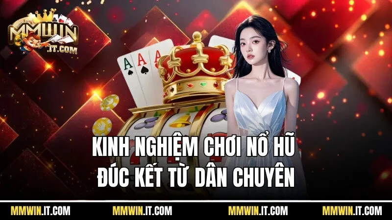 Nổ Hũ Chinh Phục Mmwin - Hiện Thực Hóa Giấc Mơ Đổi Đời 4 Kinh nghiệm chơi nổ hũ chinh phục đúc kết từ dân chuyên