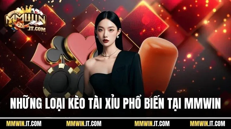Kèo xỉu là gì? Hướng Dẫn Chơi Kèo Thắng Đậm Tại Mmwin 3 Những loại kèo tài xỉu phổ biến nhất tại Mmwin