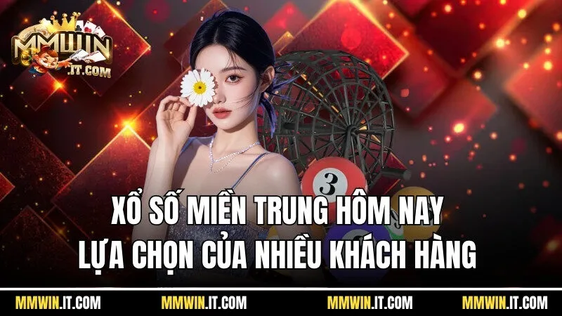 Xổ Số Miền Trung Hôm Nay - Cách Chơi Nhiều Phần Thưởng 2 Xổ số miền Trung hôm nay tại MMWin là lựa chọn của nhiều khách hàng