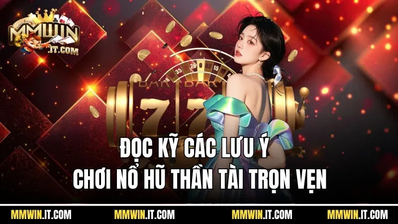 Nổ Hũ Thần Tài - Bắt Đầu Đổi Đời Với Mức Thưởng Hàng Tỷ Đồng 7 Đọc kỹ các lưu ý để có cuộc chơi nổ hũ thần tài trọn vẹn