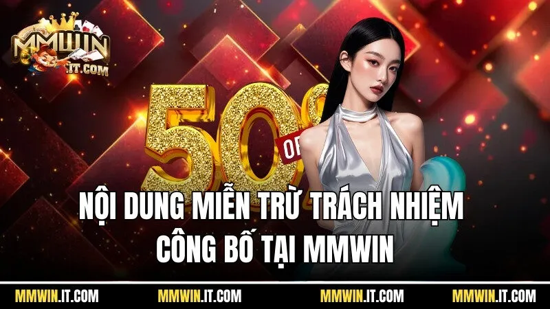 Miễn Trừ Trách Nhiệm Mmwin - Những Nội Dung Hữu Ích Năm 2025 2 Tìm hiểu nội dung miễn trừ trách nhiệm công bố tại Mmwin