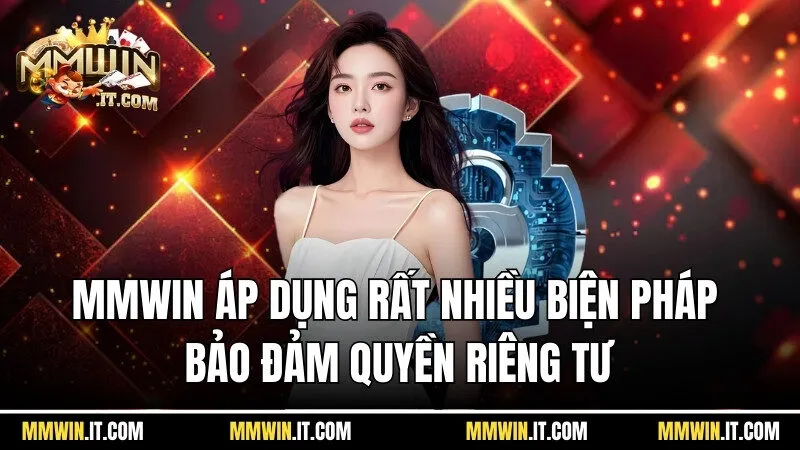 Quyền Riêng Tư Mmwin - Quyền Lợi Quan Trọng Của Người Chơi 2 Mmwin áp dụng rất nhiều biện pháp để bảo đảm quyền riêng tư