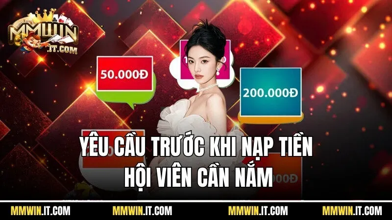 Nạp Tiền Mmwin - Cách Thức Giao Dịch Tài Chính Thần Tốc 1 Yêu cầu trước khi nạp tiền Mmwin hội viên cần nắm